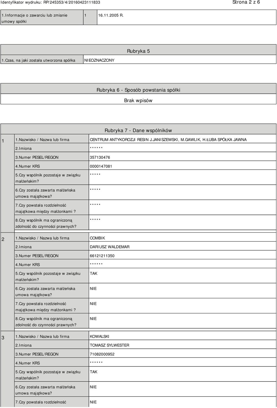 ŁUBA SPÓŁKA JAWNA * 3.Numer PESEL/REGON 357130476 4.Numer KRS 0000147081 5.Czy wspólnik pozostaje w związku małżeńskim? 6.Czy została zawarta małżeńska umowa majątkowa? 7.