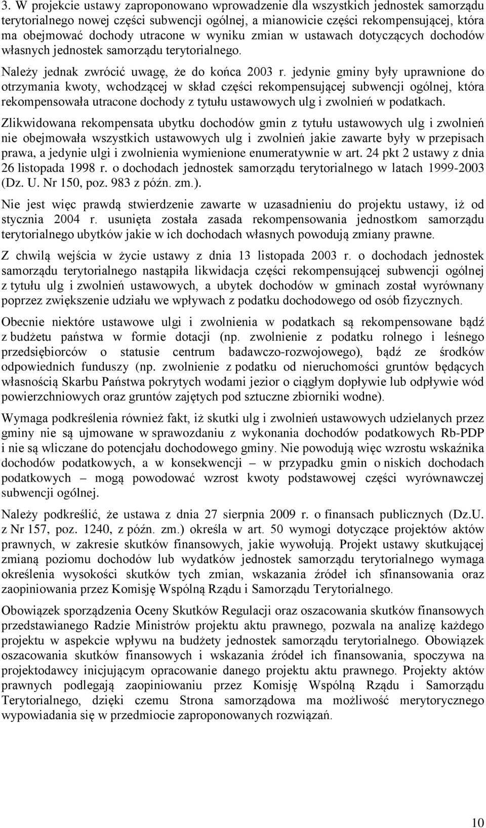 jedynie gminy były uprawnione do otrzymania kwoty, wchodzącej w skład części rekompensującej subwencji ogólnej, która rekompensowała utracone dochody z tytułu ustawowych ulg i zwolnień w podatkach.