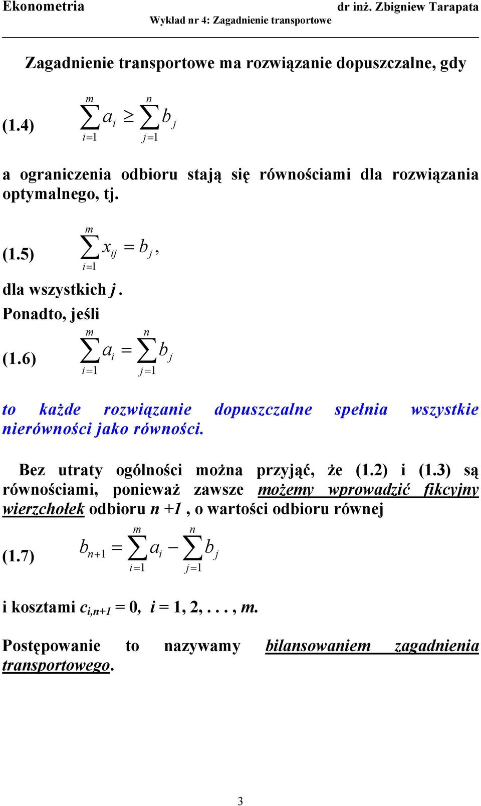 Ponadto, jeśli m (1.6) = n a i b j i= 1 j = 1 to każde rozwiązanie dopuszczalne spełnia wszystkie nierówności jako równości.