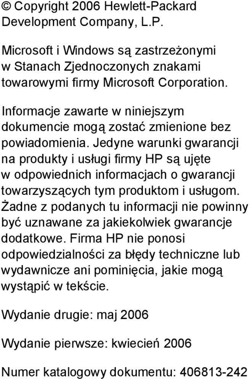 Jedyne warunki gwarancji na produkty i usługi firmy HP są ujęte w odpowiednich informacjach o gwarancji towarzyszących tym produktom i usługom.