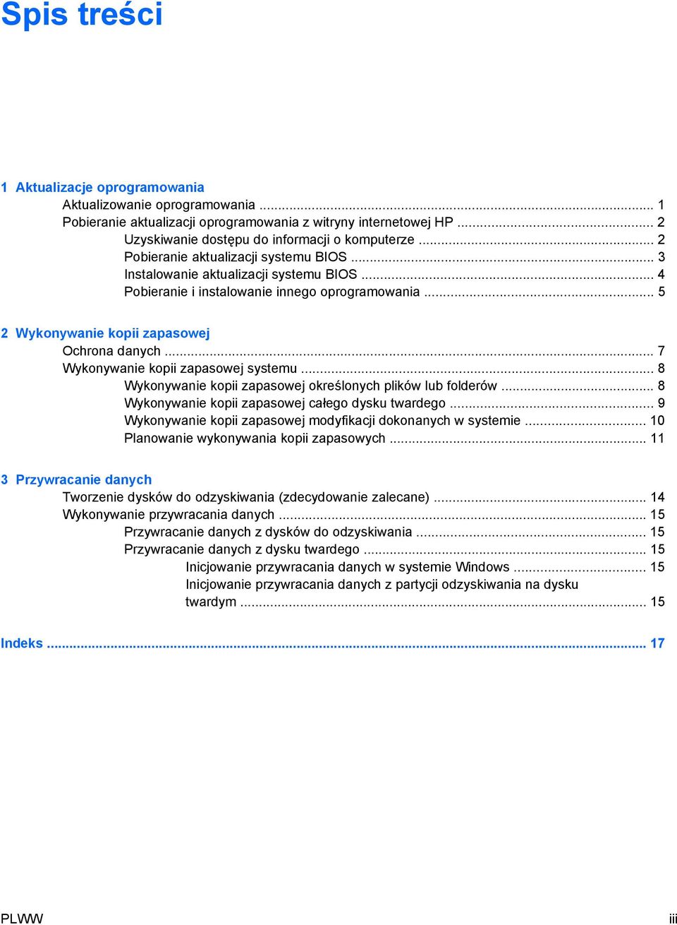 .. 7 Wykonywanie kopii zapasowej systemu... 8 Wykonywanie kopii zapasowej określonych plików lub folderów... 8 Wykonywanie kopii zapasowej całego dysku twardego.