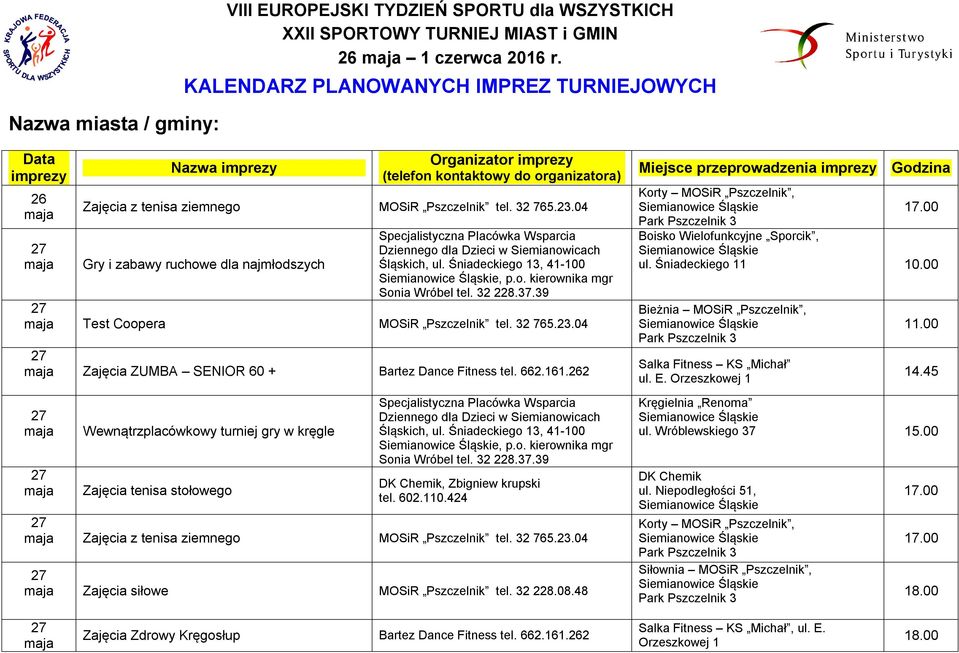 32 2.37.39 Test Coopera Zajęcia ZUMBA SENIOR 60 + Bartez Dance Fitness tel. 662.6.262 Wewnątrzplacówkowy turniej gry w kręgle Zajęcia tenisa stołowego, ul. Śniadeckiego 3, 4-00, p.o. kierownika mgr Sonia Wróbel tel.