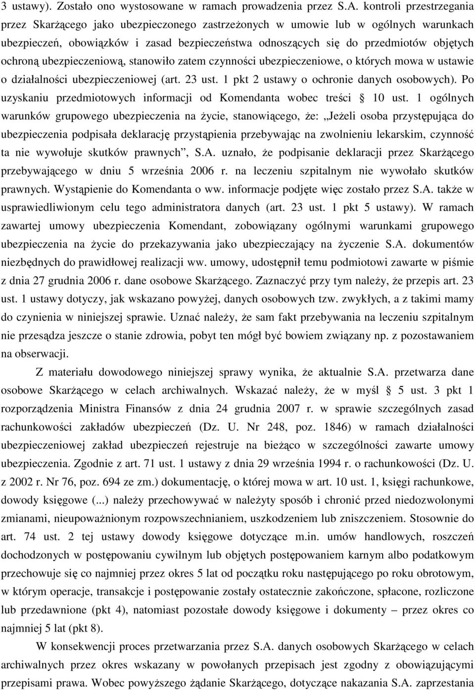 ochroną ubezpieczeniową, stanowiło zatem czynności ubezpieczeniowe, o których mowa w ustawie o działalności ubezpieczeniowej (art. 23 ust. 1 pkt 2 ustawy o ochronie danych osobowych).