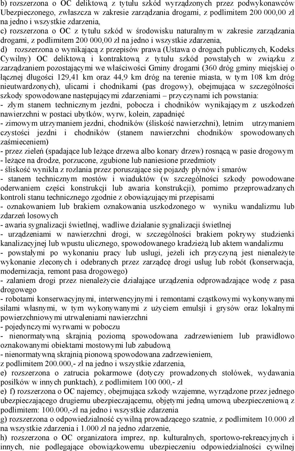 (Ustawa o drogach publicznych, Kodeks Cywilny) OC deliktową i kontraktową z tytułu szkód powstałych w związku z zarządzaniem pozostającymi we właściwości Gminy drogami (360 dróg gminy miejskiej o