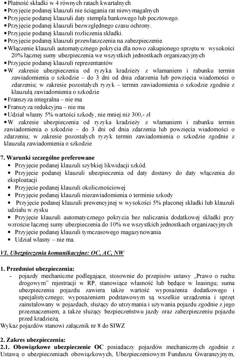 Włączenie klauzuli automatycznego pokrycia dla nowo zakupionego sprzętu w wysokości 20% łącznej sumy ubezpieczenia we wszystkich jednostkach organizacyjnych Przyjęcie podanej klauzuli reprezentantów