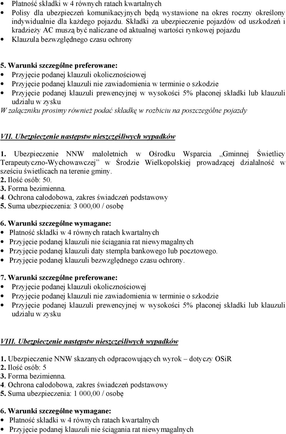 Warunki szczególne preferowane: Przyjęcie podanej klauzuli okolicznościowej Przyjęcie podanej klauzuli nie zawiadomienia w terminie o szkodzie Przyjęcie podanej klauzuli prewencyjnej w wysokości 5%