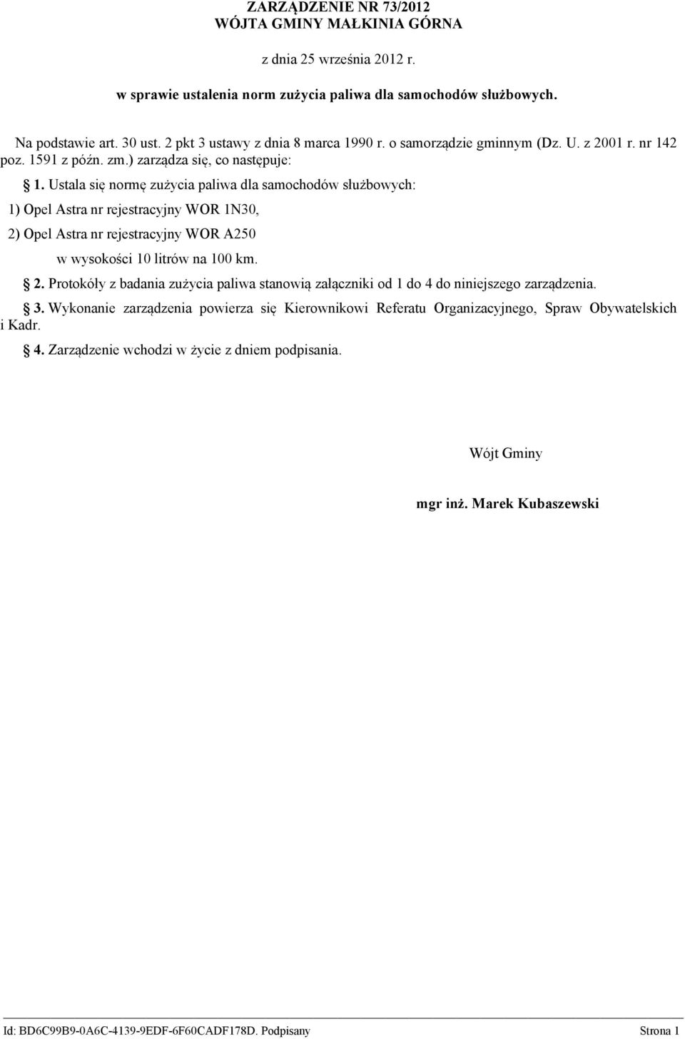 Ustala się normę zużycia paliwa dla samochodów służbowych: 1) Opel Astra nr rejestracyjny WOR 1N30, 2)