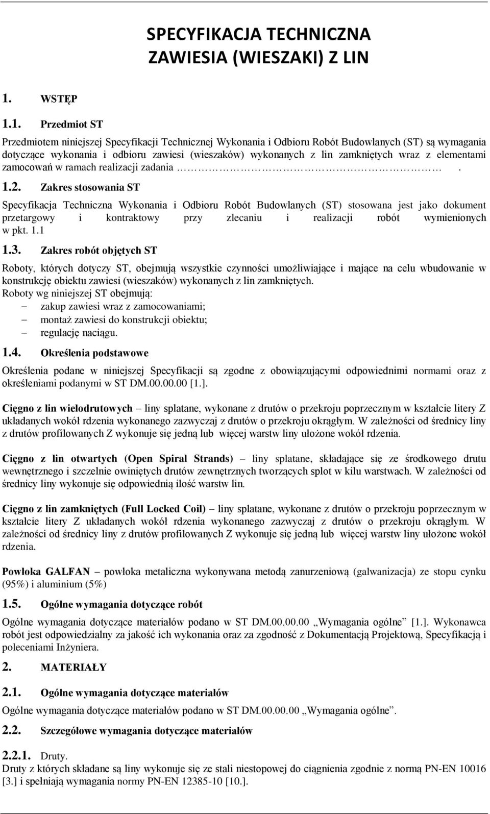 1. Przedmiot ST Przedmiotem niniejszej Specyfikacji Technicznej Wykonania i Odbioru Robót Budowlanych (ST) są wymagania dotyczące wykonania i odbioru zawiesi (wieszaków) wykonanych z lin zamkniętych