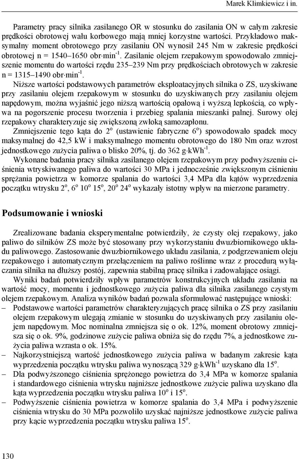 Zasilanie olejem rzepakowym spowodowało zmniejszenie momentu do wartości rzędu 235 239 Nm przy prędkościach obrotowych w zakresie n = 1315 1490 obr min -1.