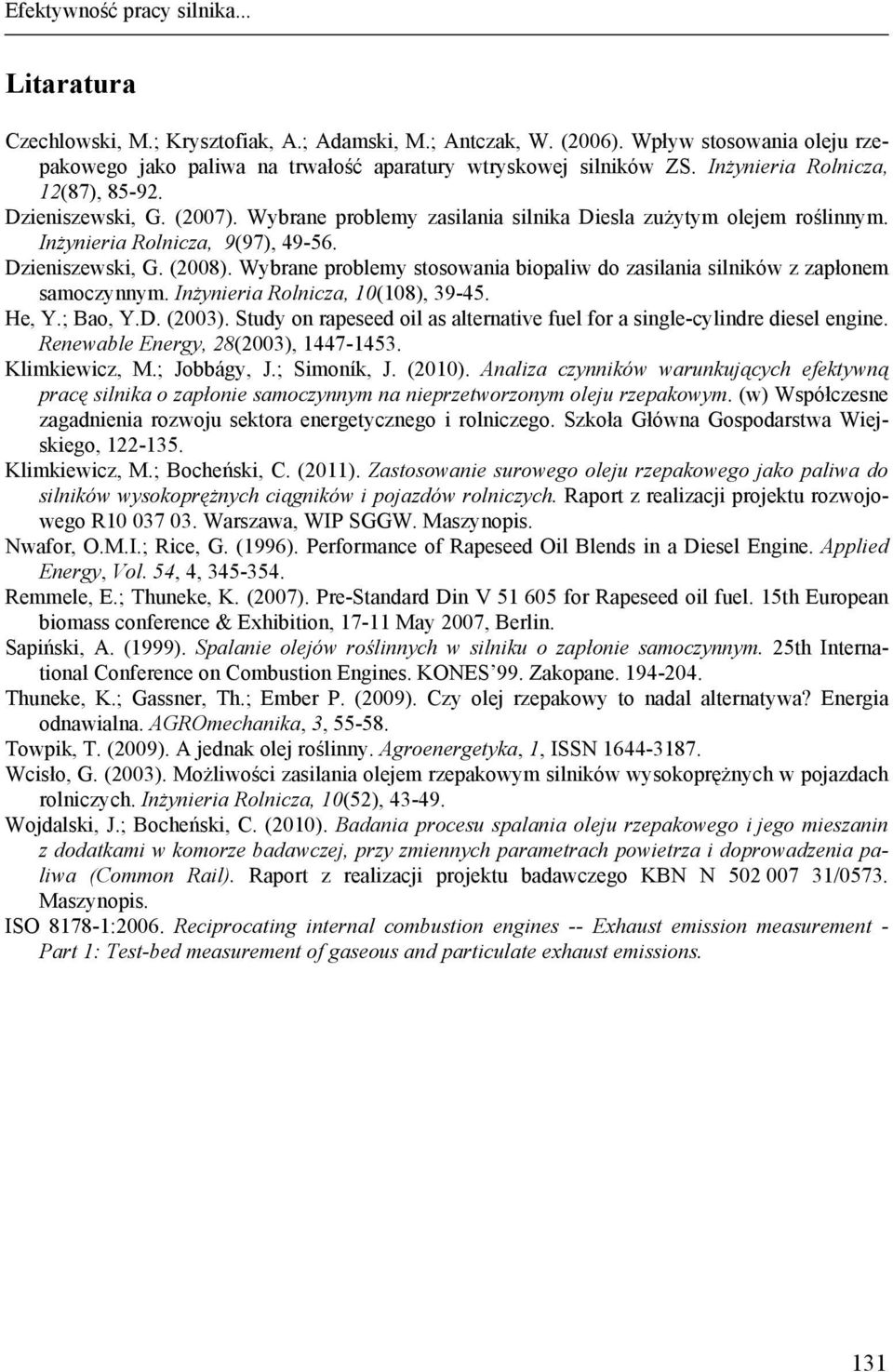 Wybrane problemy stosowania biopaliw do zasilania silników z zapłonem samoczynnym. Inżynieria Rolnicza, 10(108), 39-45. He, Y.; Bao, Y.D. (2003).