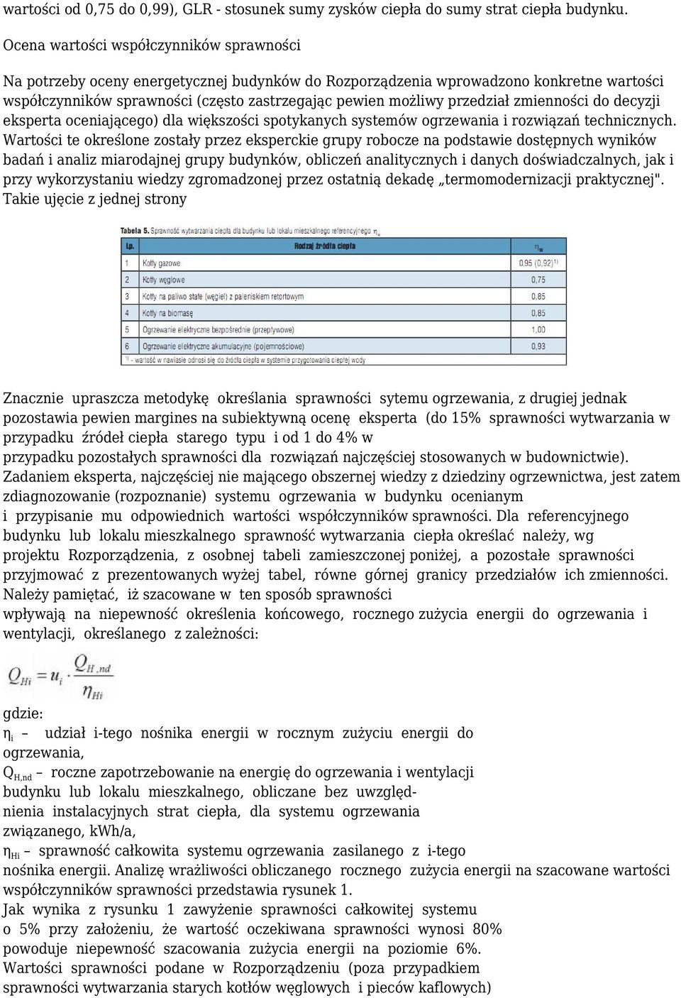 przedział zmienności do decyzji eksperta oceniającego) dla większości spotykanych systemów ogrzewania i rozwiązań technicznych.