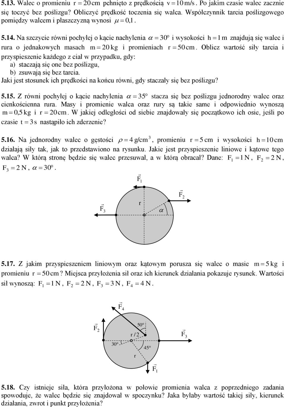 Na szczycie równi pochyłej o kącie nachylenia 30 i wysokości h znajdują się walec i rura o jednakowych asach 0 kg i proieniach r 50c.