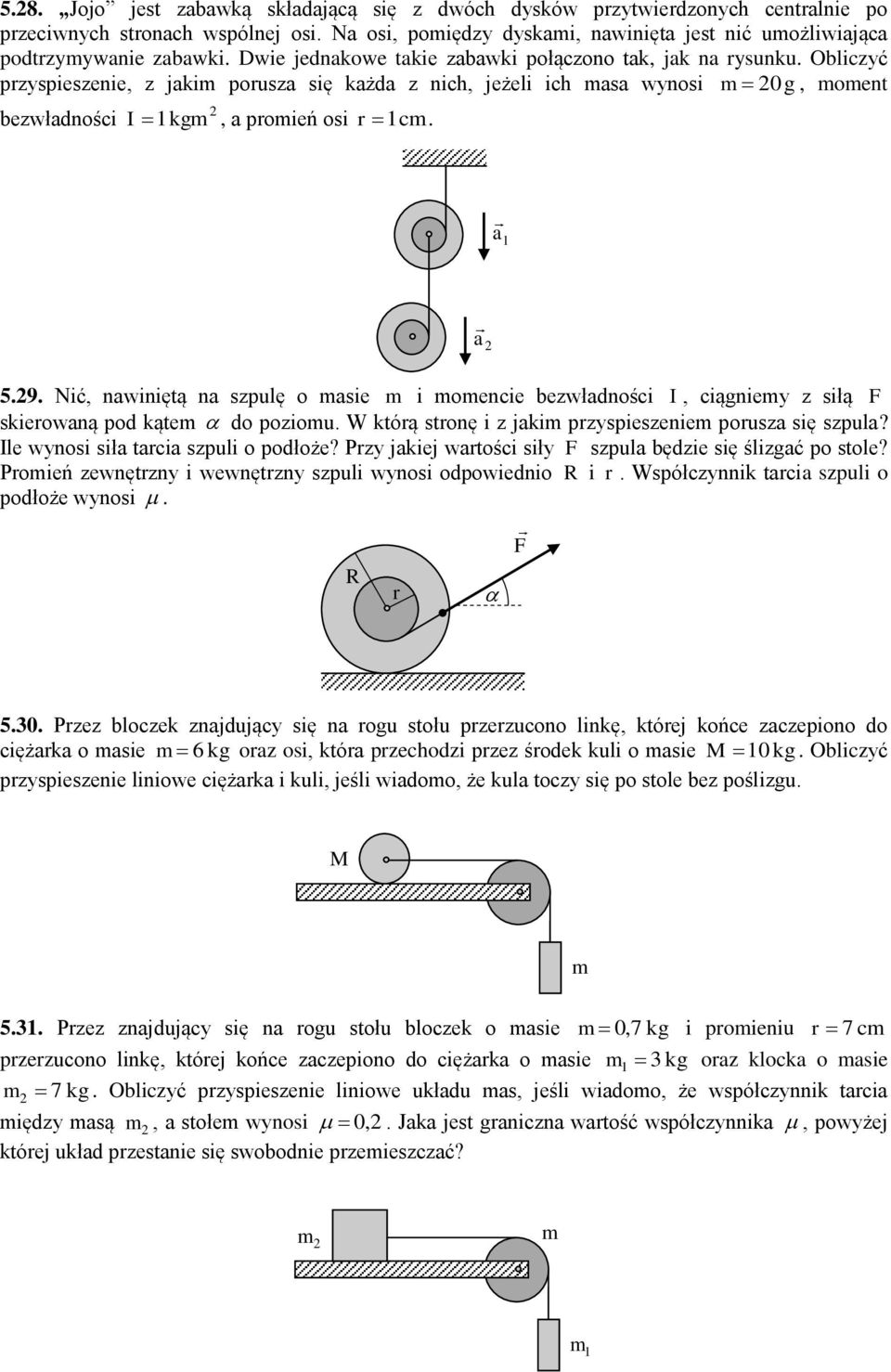 Nić, nawiniętą na szpulę o asie i oencie bezwładności I, ciągniey z siłą F skierowaną pod kąte do poziou. W którą stronę i z jaki przyspieszenie porusza się szpula?