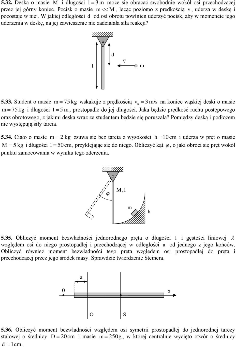 Student o asie 75kg wskakuje z prędkością v s 3 /s na koniec wąskiej deski o asie 75kg i długości l 5, prostopadle do jej długości.