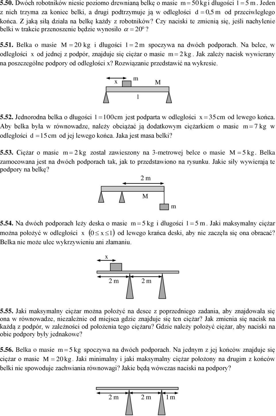 5. Belka o asie M 0 kg i długości l spoczywa na dwóch podporach. Na belce, w odległości x od jednej z podpór, znajduje się ciężar o asie kg.