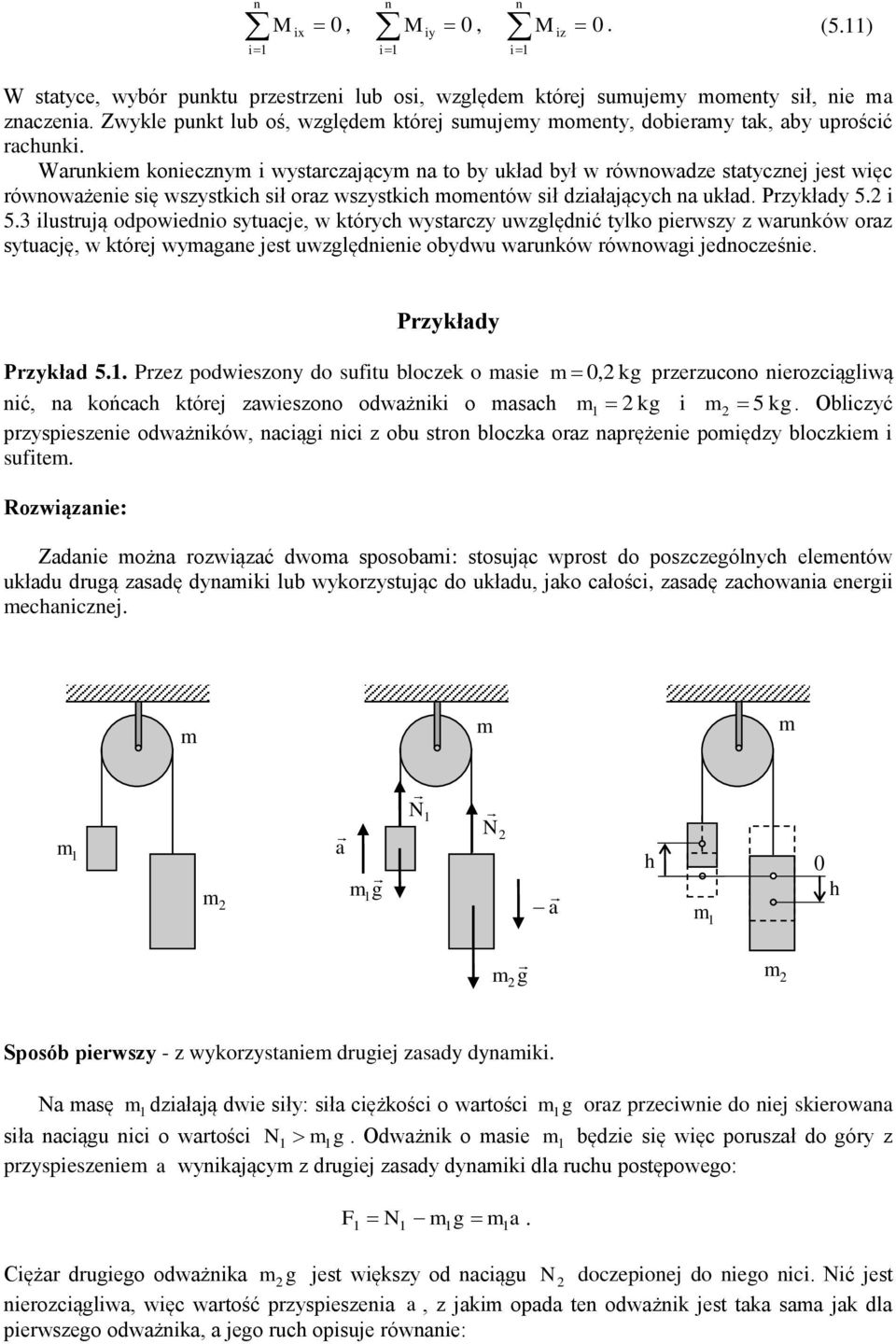 Warunkie konieczny i wystarczający na to by układ był w równowadze statycznej jest więc równoważenie się wszystkich sił oraz wszystkich oentów sił działających na układ. Przykłady 5. i 5.
