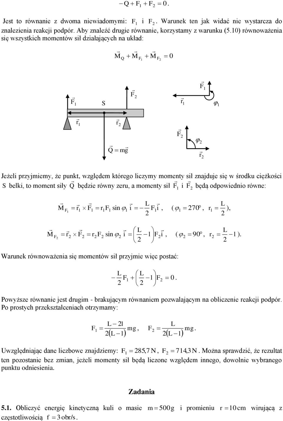 belki, to oent siły Q będzie równy zeru, a oenty sił F i F będą odpowiednio równe: M F L r F r F sin i F i, ( 70, L r ), L L r F r F sin i l Fi, ( 90, r l ).