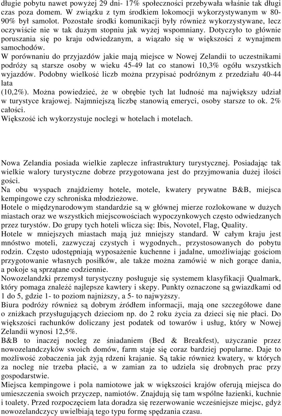 Dotyczyło to głównie poruszania się po kraju odwiedzanym, a wiązało się w większości z wynajmem samochodów.