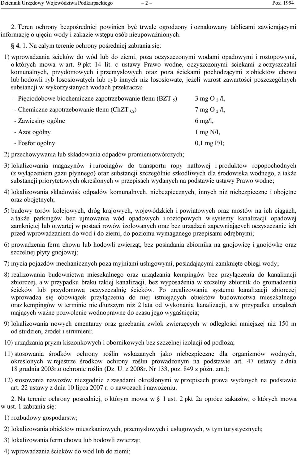 Na całym terenie ochrony pośredniej zabrania się: 1) wprowadzania ścieków do wód lub do ziemi, poza oczyszczonymi wodami opadowymi i roztopowymi, o których mowa w art. 9 pkt 14 lit.