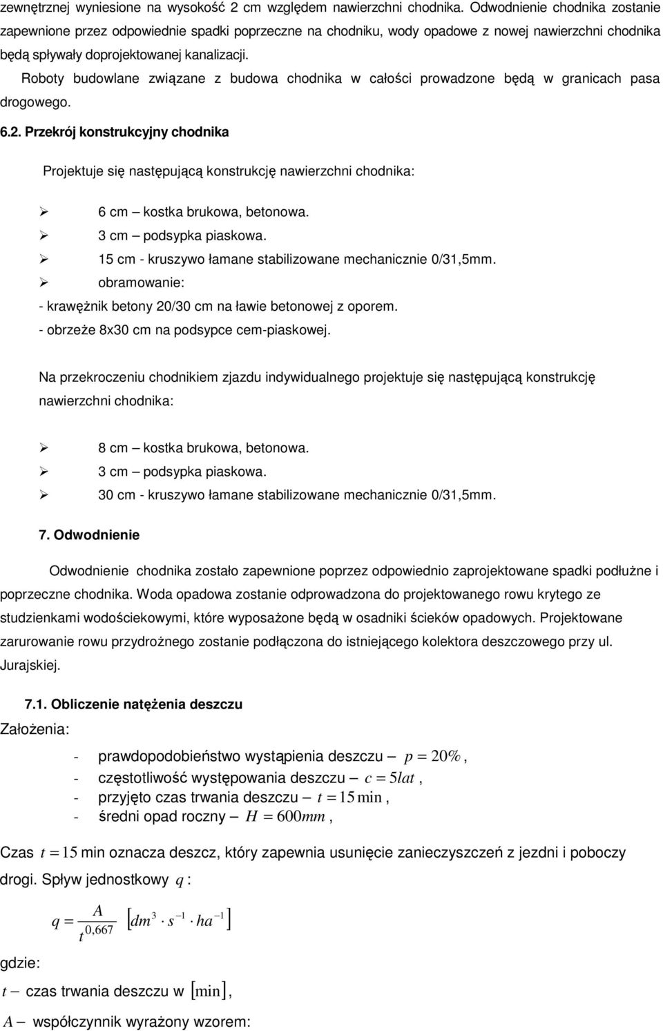 Roboty budowlane związane z budowa chodnika w całości prowadzone będą w granicach pasa drogowego. 6.2.