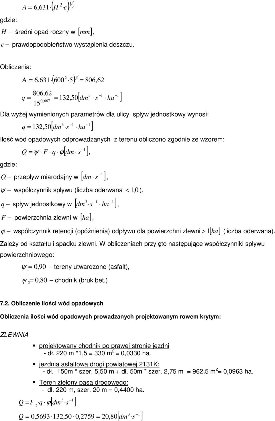 opadowych odprowadzanych z terenu obliczono zgodnie ze wzorem: gdzie: 1 [ dm ] Q = ψ F q ϕ s 1 Q przepływ miarodajny w [ dm s ] ψ współczynnik spływu (liczba oderwana < 1 0 ) 3 1 1 q spływ