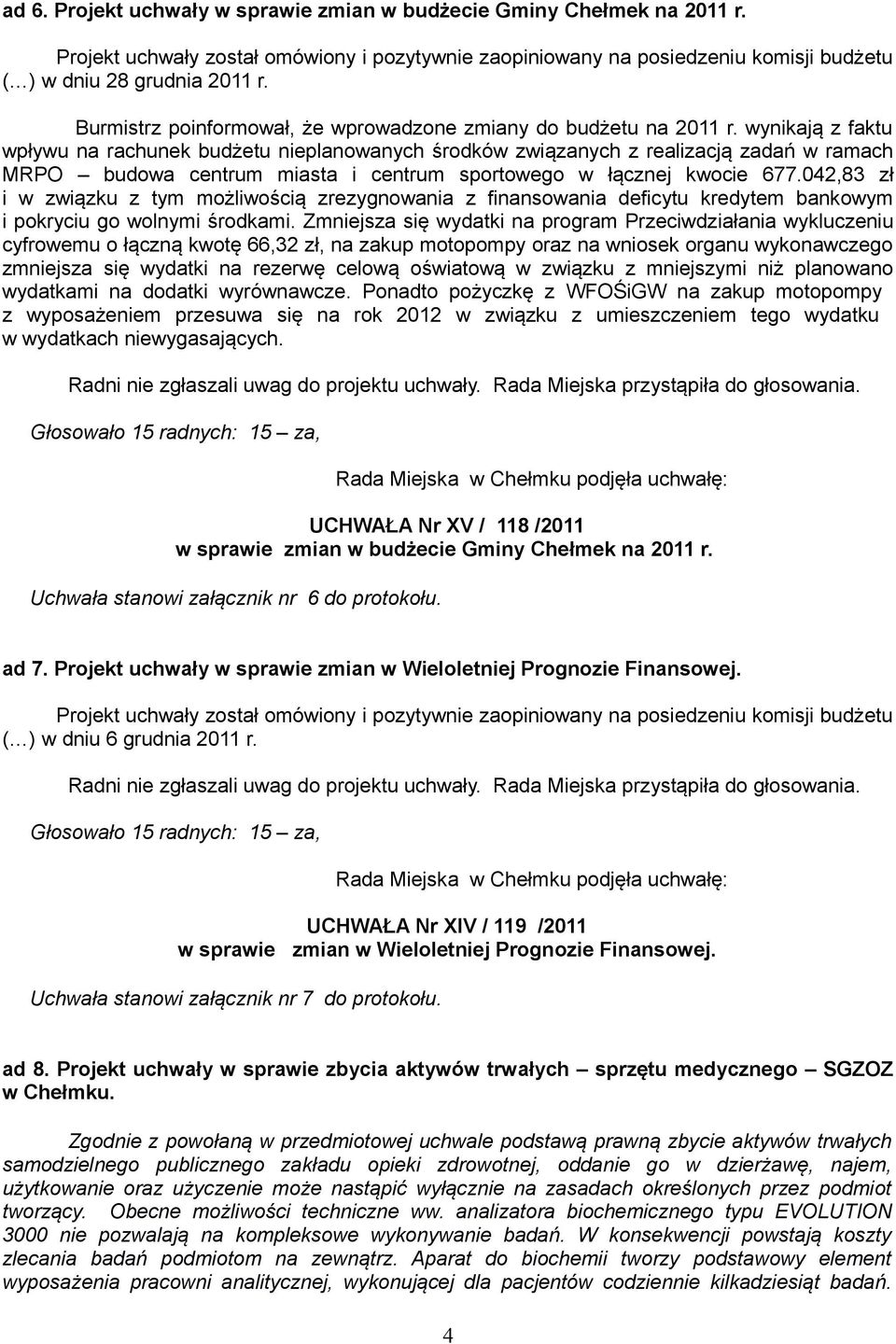 wynikają z faktu wpływu na rachunek budżetu nieplanowanych środków związanych z realizacją zadań w ramach MRPO budowa centrum miasta i centrum sportowego w łącznej kwocie 677.