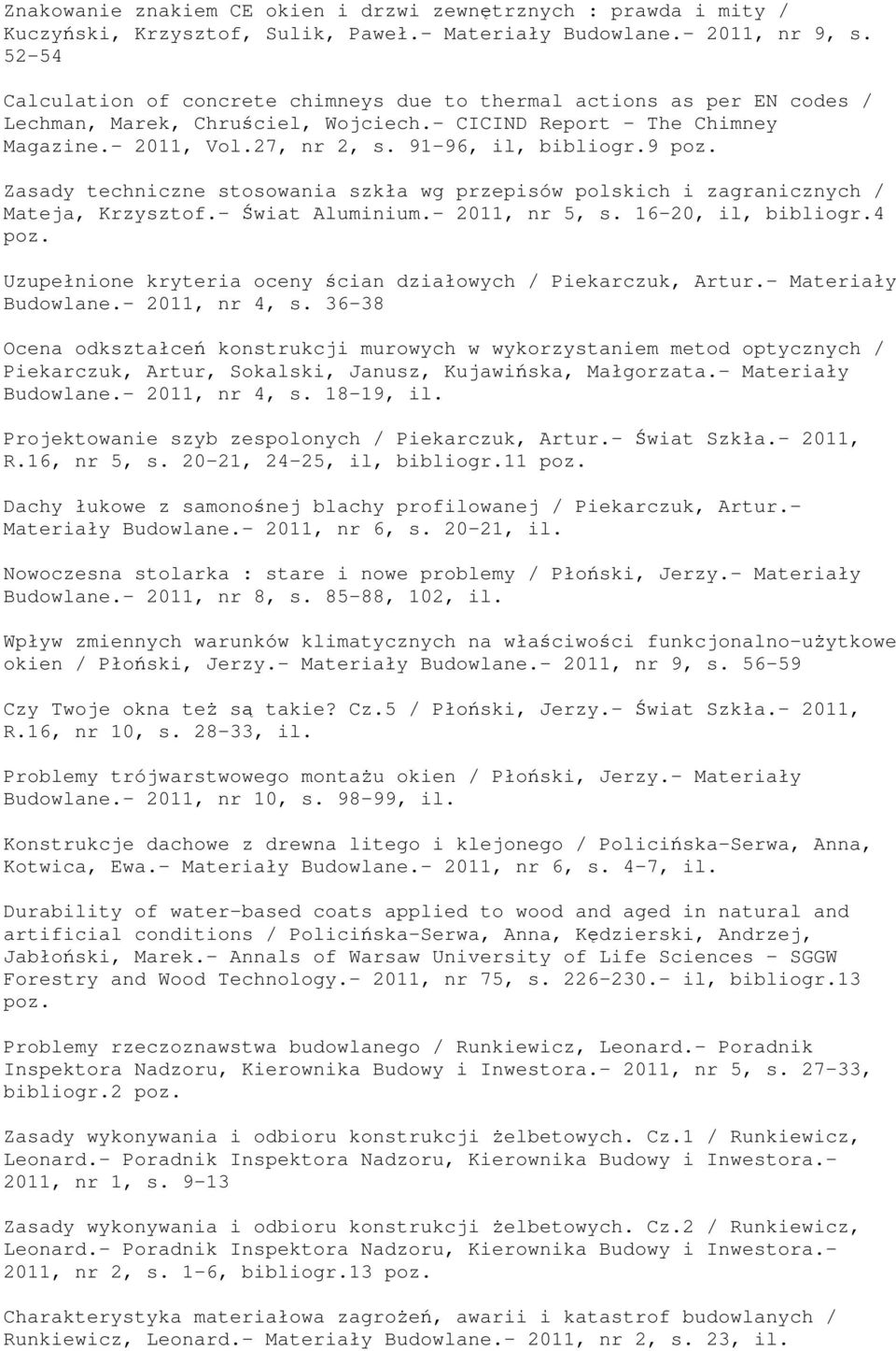 9 Zasady techniczne stosowania szkła wg przepisów polskich i zagranicznych / Mateja, Krzysztof.- Świat Aluminium.- 2011, nr 5, s. 16-20, il, bibliogr.
