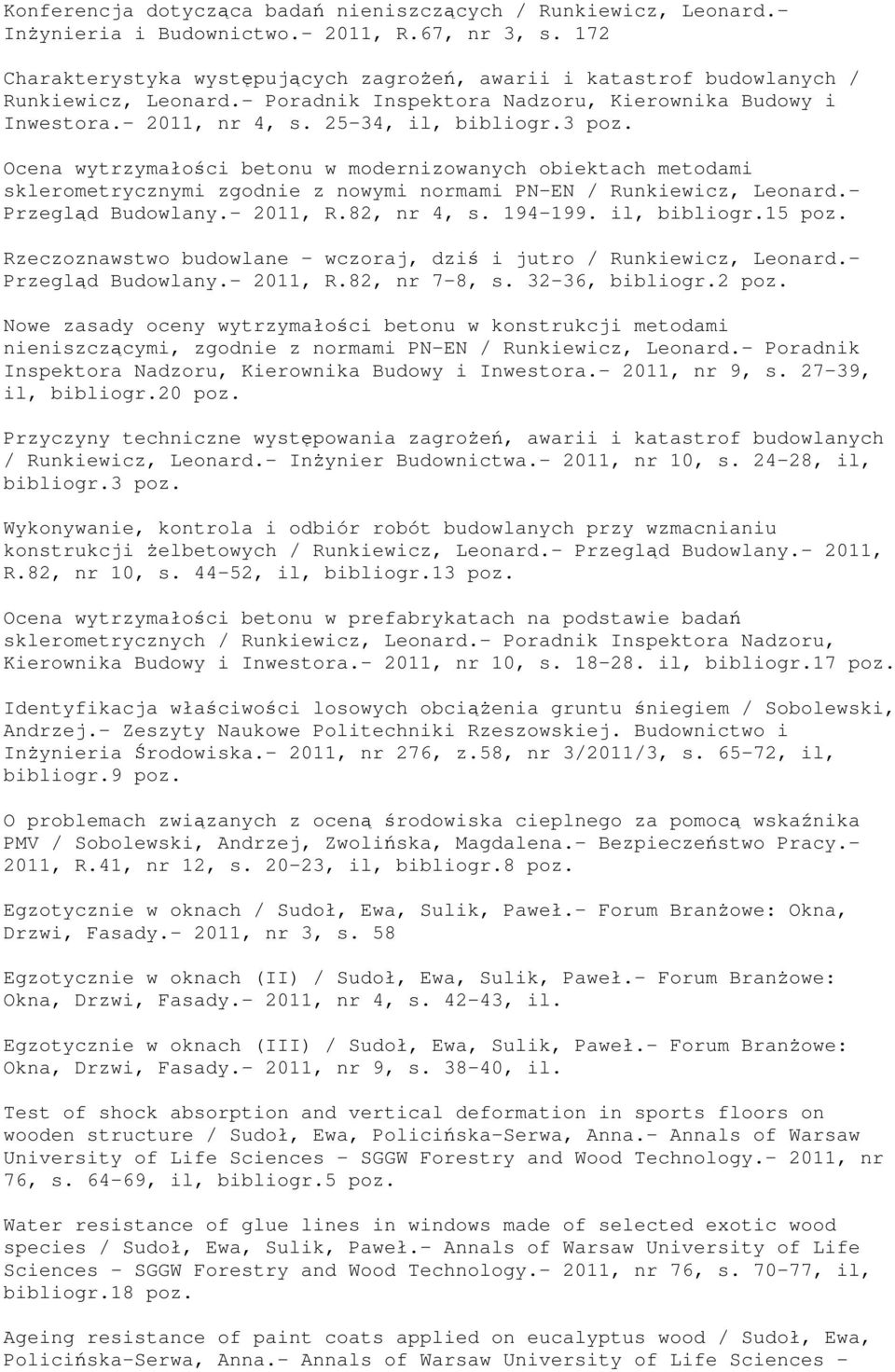 3 Ocena wytrzymałości betonu w modernizowanych obiektach metodami sklerometrycznymi zgodnie z nowymi normami PN-EN / Runkiewicz, Leonard.- Przegląd Budowlany.- 2011, R.82, nr 4, s. 194-199.