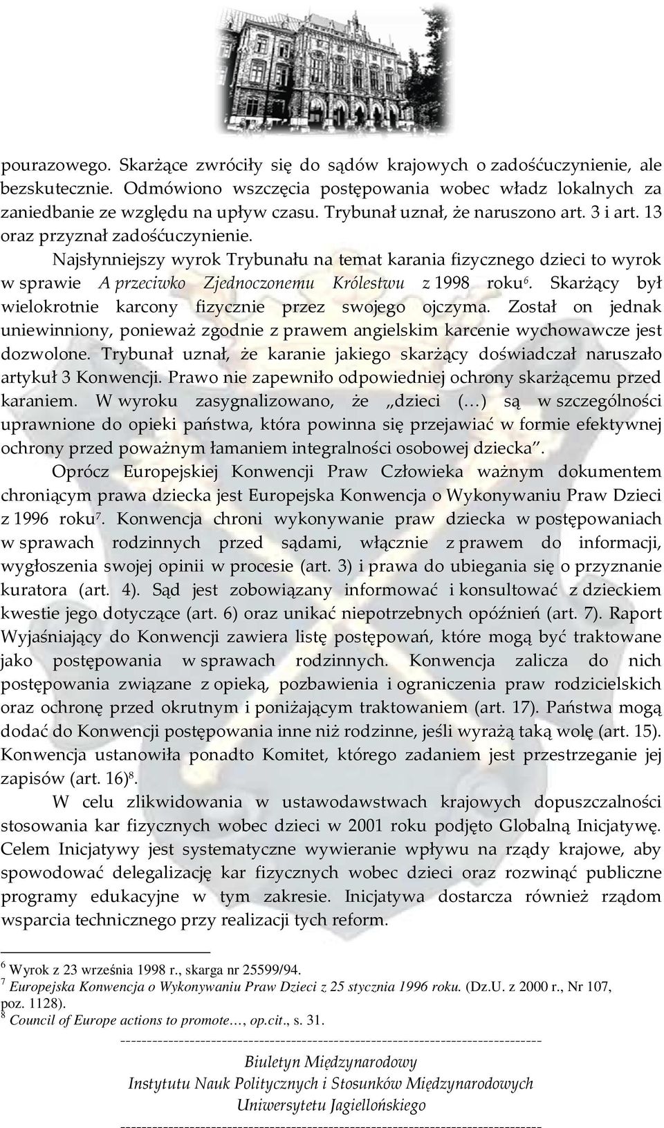 Najsłynniejszy wyrok Trybunału na temat karania fizycznego dzieci to wyrok w sprawie A przeciwko Zjednoczonemu Królestwu z 1998 roku 6.