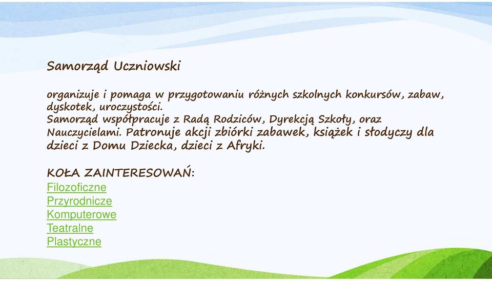 Samorząd współpracuje z Radą Rodziców, Dyrekcją Szkoły, oraz Nauczycielami.