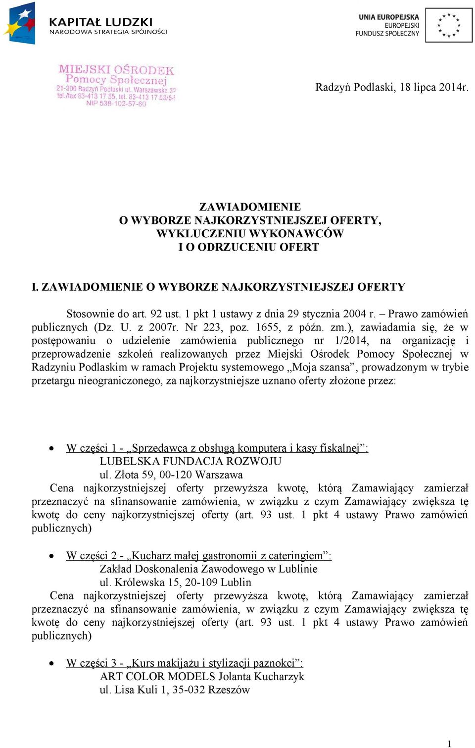 ), zawiadamia się, że w postępowaniu o udzielenie zamówienia publicznego nr 1/2014, na organizację i przeprowadzenie szkoleń realizowanych przez Miejski Ośrodek Pomocy Społecznej w Radzyniu Podlaskim