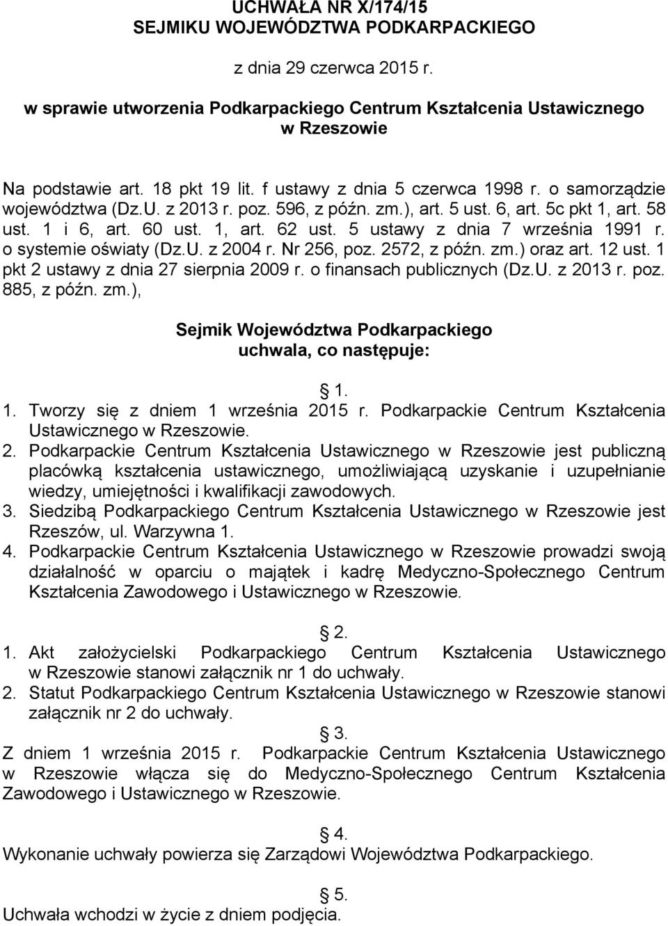 5 ustawy z dnia 7 września 1991 r. o systemie oświaty (Dz.U. z 2004 r. Nr 256, poz. 2572, z późn. zm.) oraz art. 12 ust. 1 pkt 2 ustawy z dnia 27 sierpnia 2009 r. o finansach publicznych (Dz.U. z 2013 r.