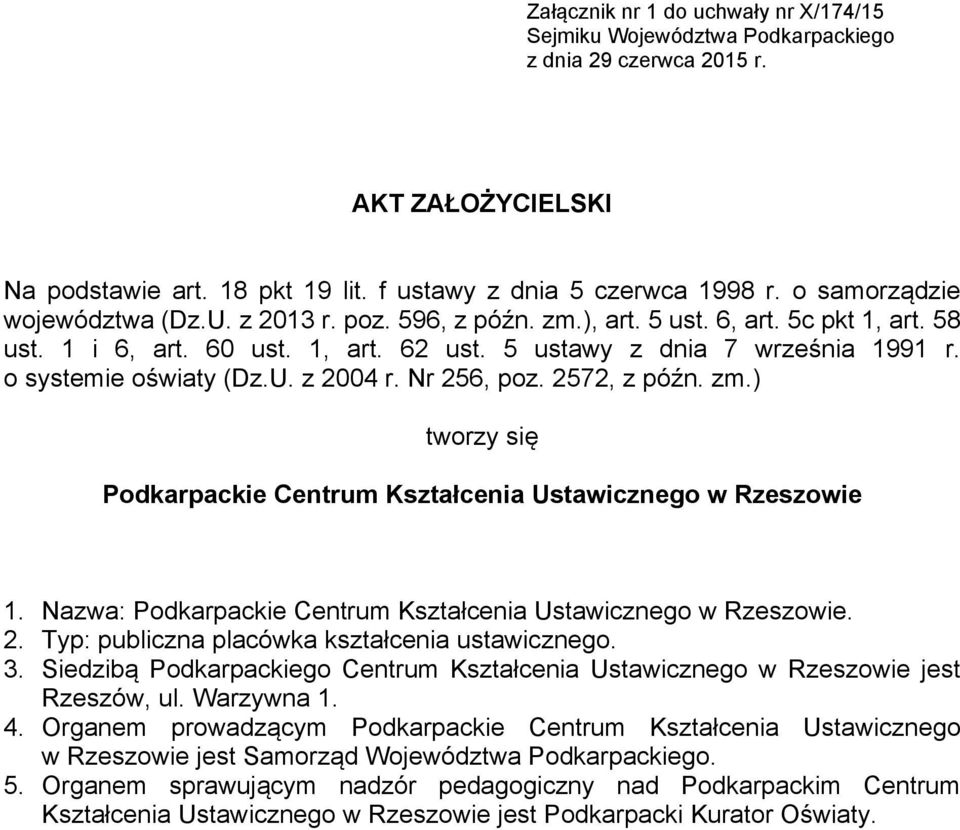 o systemie oświaty (Dz.U. z 2004 r. Nr 256, poz. 2572, z późn. zm.) tworzy się Podkarpackie Centrum Kształcenia Ustawicznego w Rzeszowie 1.