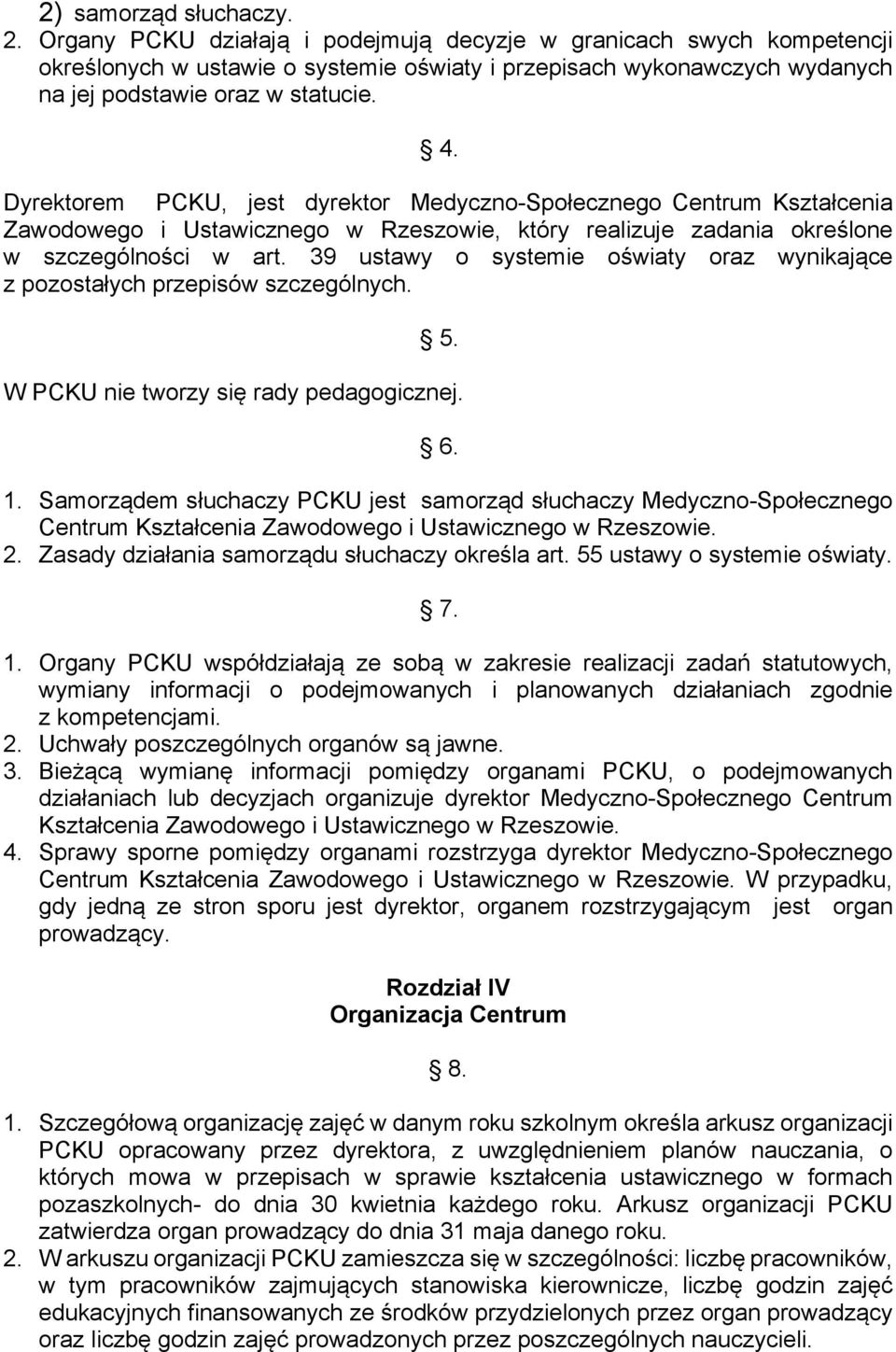 Dyrektorem PCKU, jest dyrektor Medyczno-Społecznego Centrum Kształcenia Zawodowego i Ustawicznego w Rzeszowie, który realizuje zadania określone w szczególności w art.