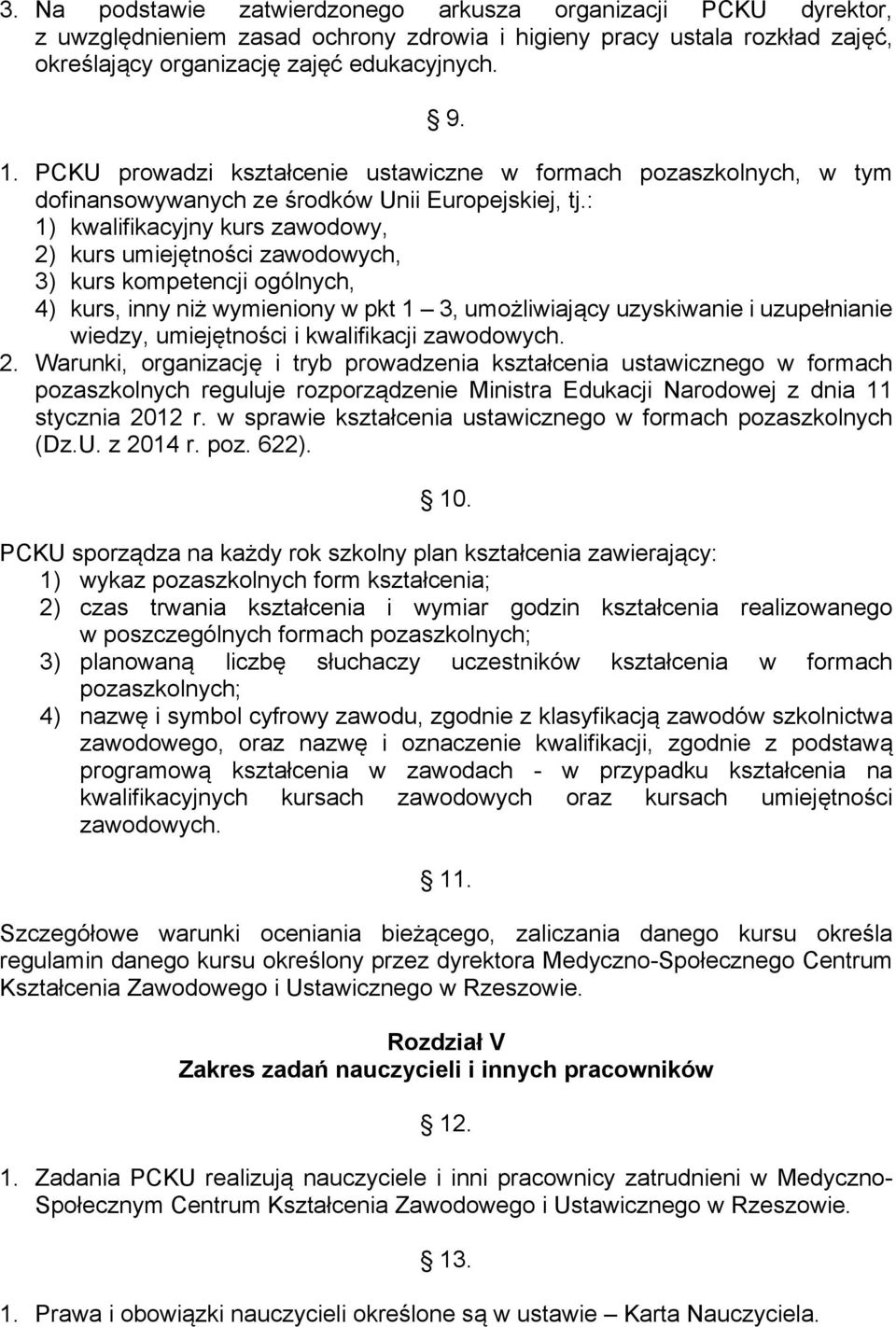 : 1) kwalifikacyjny kurs zawodowy, 2) kurs umiejętności zawodowych, 3) kurs kompetencji ogólnych, 4) kurs, inny niż wymieniony w pkt 1 3, umożliwiający uzyskiwanie i uzupełnianie wiedzy, umiejętności