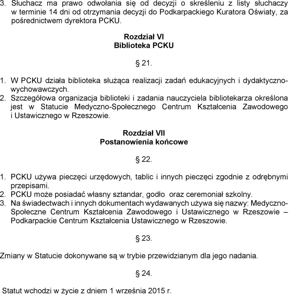 . 1. W PCKU działa biblioteka służąca realizacji zadań edukacyjnych i dydaktycznowychowawczych. 2.