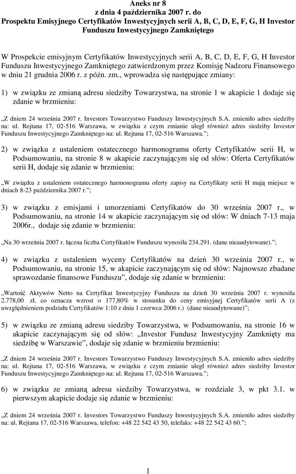 F, G, H Investor Funduszu Inwestycyjnego Zamkniętego zatwierdzonym przez Komisję Nadzoru Finansowego w dniu 21 grudnia 2006 r. z późn. zm.