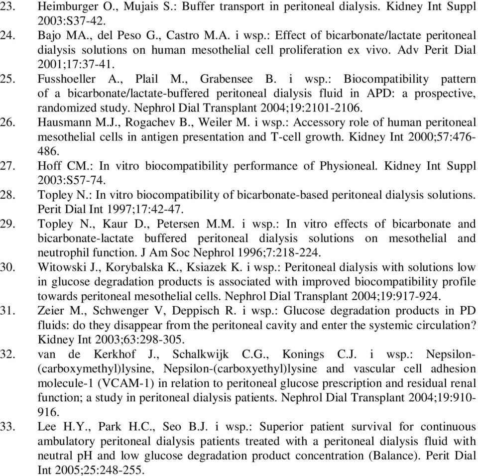 : Biocompatibility pattern of a bicarbonate/lactate-buffered peritoneal dialysis fluid in APD: a prospective, randomized study. Nephrol Dial Transplant 2004;19:2101-2106. 26. Hausmann M.J.