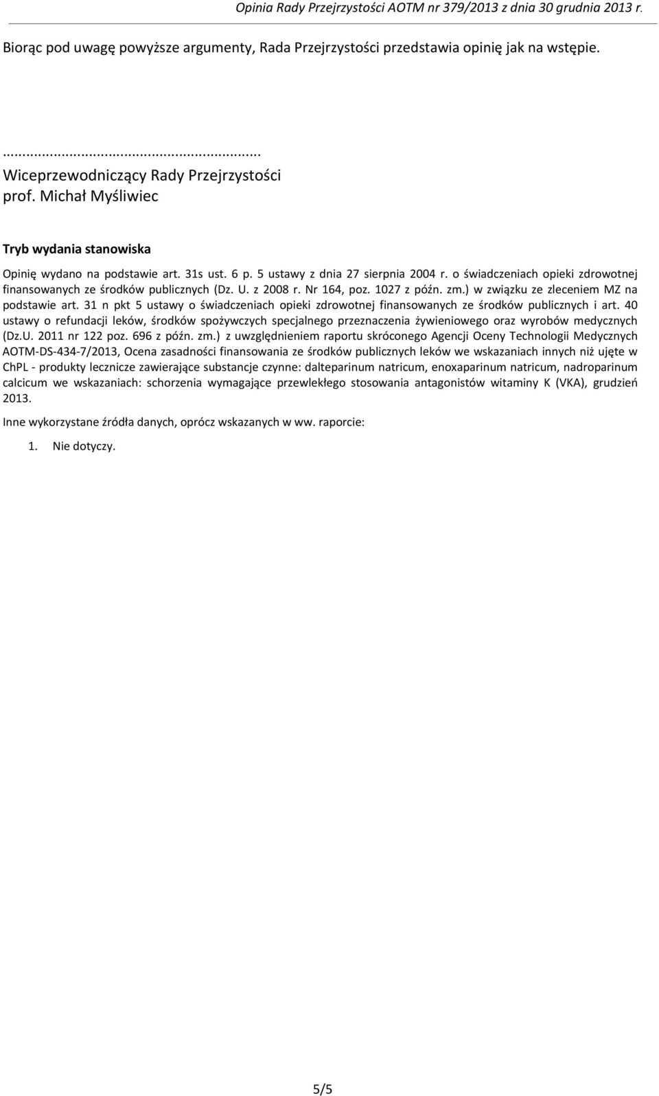 U. z 2008 r. Nr 164, poz. 1027 z późn. zm.) w związku ze zleceniem MZ na podstawie art. 31 n pkt 5 ustawy o świadczeniach opieki zdrowotnej finansowanych ze środków publicznych i art.