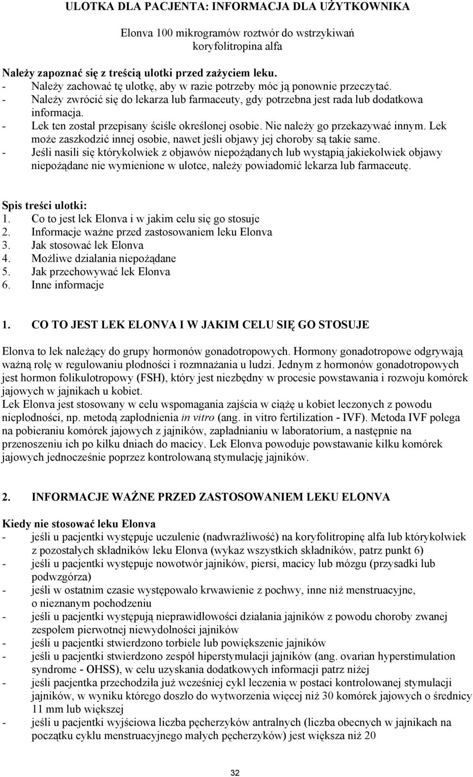 - Lek ten został przepisany ściśle określonej osobie. Nie należy go przekazywać innym. Lek może zaszkodzić innej osobie, nawet jeśli objawy jej choroby są takie same.