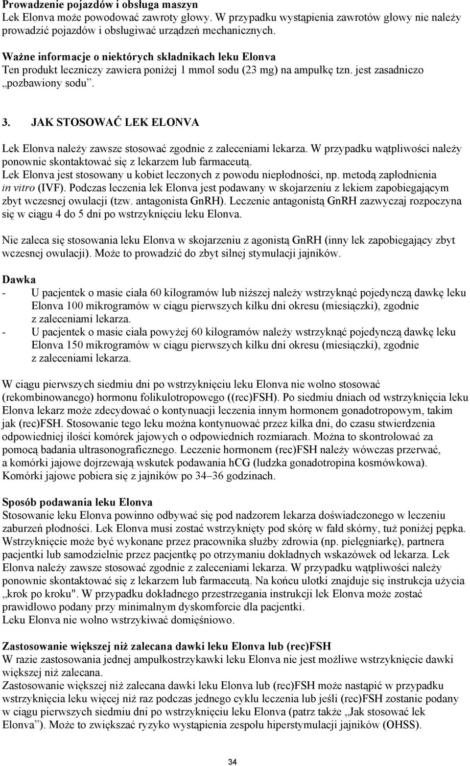 JAK STOSOWAĆ LEK ELONVA Lek Elonva należy zawsze stosować zgodnie z zaleceniami lekarza. W przypadku wątpliwości należy ponownie skontaktować się z lekarzem lub farmaceutą.