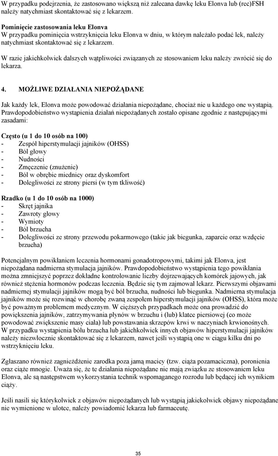 W razie jakichkolwiek dalszych wątpliwości związanych ze stosowaniem leku należy zwrócić się do lekarza. 4.