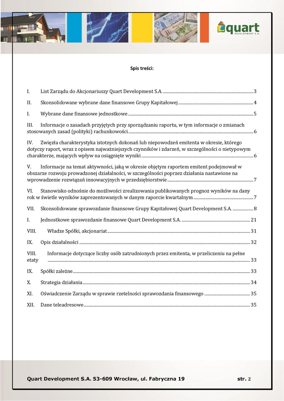 Zwięzła charakterystyka istotnych dokonań lub niepowodzeń emitenta w okresie, którego dotyczy raport, wraz z opisem najważniejszych czynników i zdarzeń, w szczególności o nietypowym charakterze,