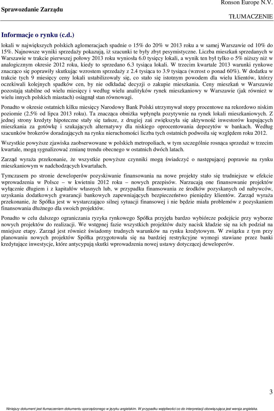 0 tysięcy lokali, a wynik ten był tylko o 5% niższy niż w analogicznym okresie 2012 roku, kiedy to sprzedano 6.3 tysiąca lokali.