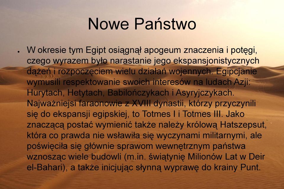 Najważniejsi faraonowie z XVIII dynastii, którzy przyczynili się do ekspansji egipskiej, to Totmes I i Totmes III.