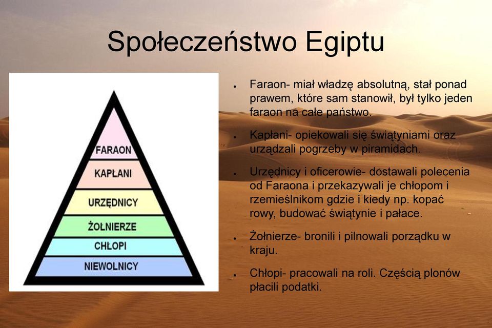 Urzędnicy i oficerowie- dostawali polecenia od Faraona i przekazywali je chłopom i rzemieślnikom gdzie i kiedy np.