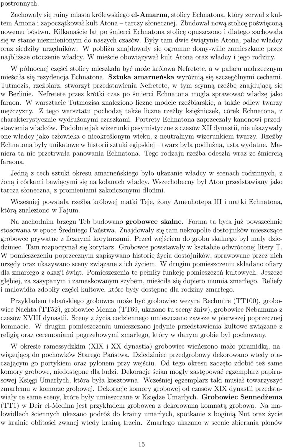 Były tam dwie świątynie Atona, pałac władcy oraz siedziby urzędników. W pobliżu znajdowały się ogromne domy-wille zamieszkane przez najbliższe otoczenie władcy.