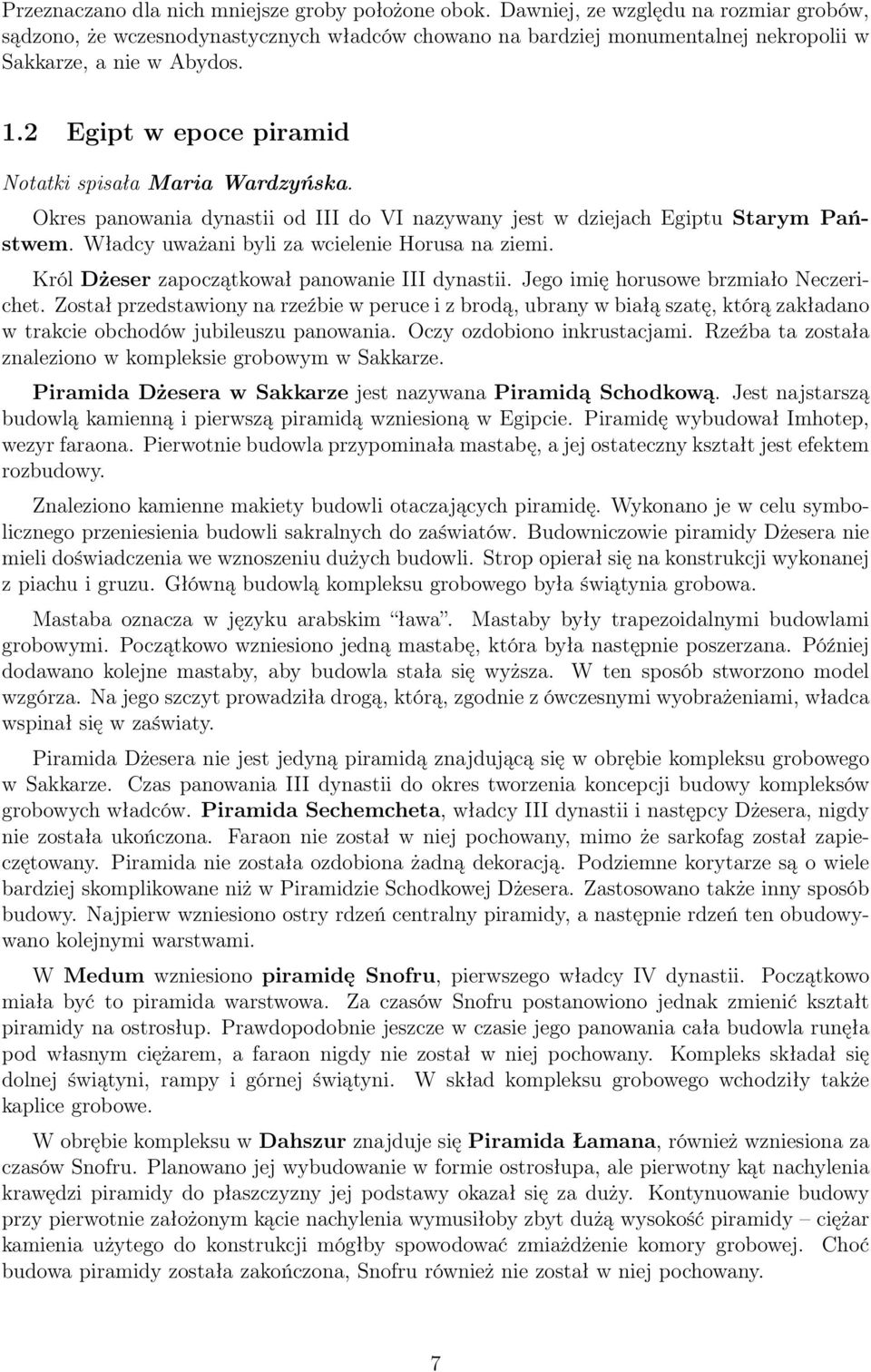 2 Egipt w epoce piramid Notatki spisała Maria Wardzyńska. Okres panowania dynastii od III do VI nazywany jest w dziejach Egiptu Starym Państwem. Władcy uważani byli za wcielenie Horusa na ziemi.