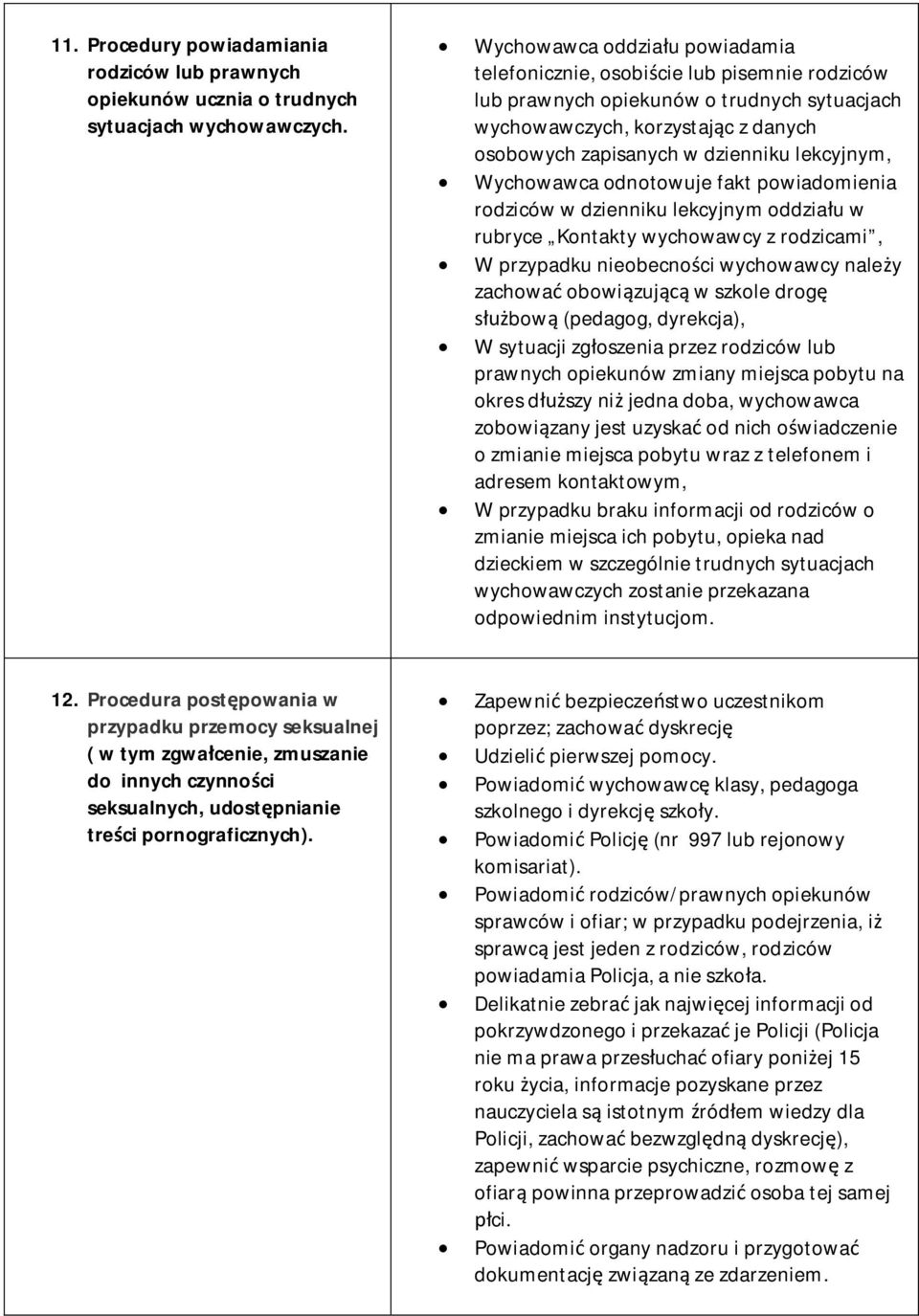 lekcyjnym, Wychowawca odnotowuje fakt powiadomienia rodziców w dzienniku lekcyjnym oddziału w rubryce Kontakty wychowawcy z rodzicami, W przypadku nieobecności wychowawcy należy zachować obowiązującą