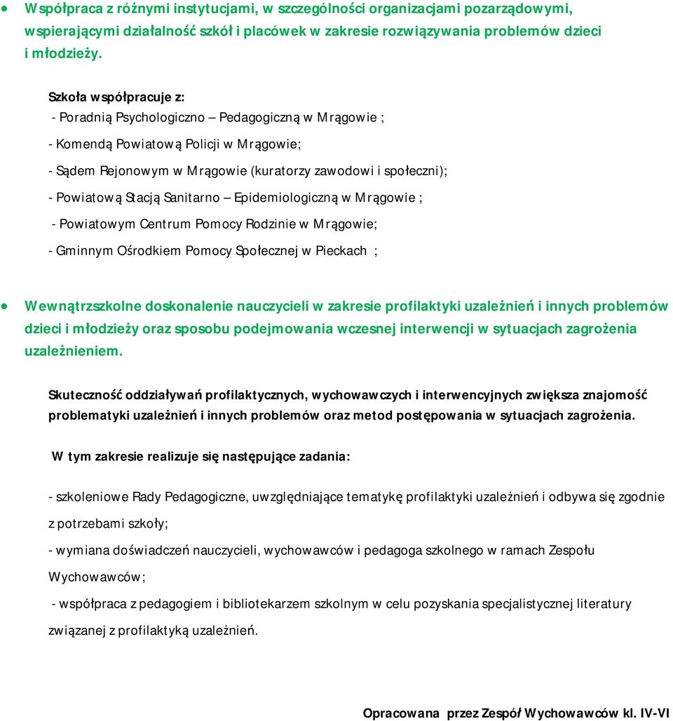 Sanitarno Epidemiologiczną w Mrągowie ; - Powiatowym Centrum Pomocy Rodzinie w Mrągowie; - Gminnym Ośrodkiem Pomocy Społecznej w Pieckach ; Wewnątrzszkolne doskonalenie nauczycieli w zakresie